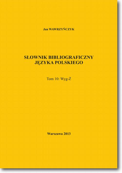 EBOOK Słownik bibliograficzny języka polskiego Tom 10  (Wyg-Ż)