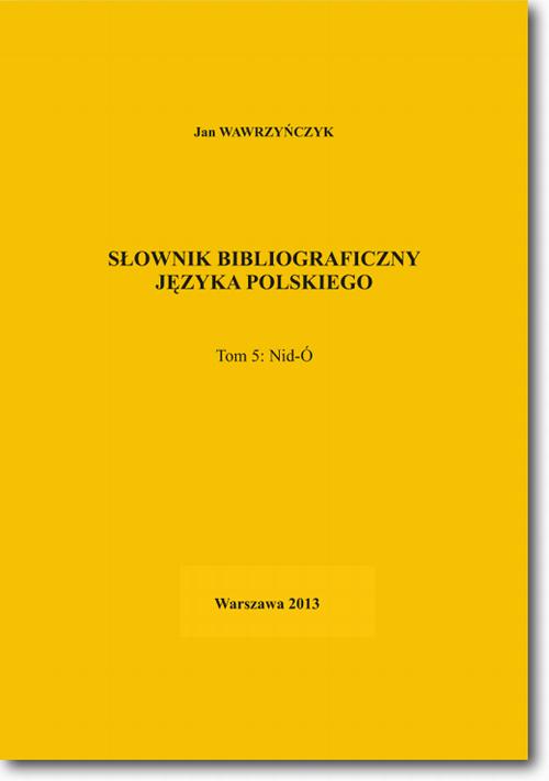 EBOOK Słownik bibliograficzny języka polskiego Tom 5 (Nid-Ó)