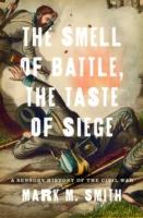 EBOOK Smell of Battle, the Taste of Siege: A Sensory History of the Civil War