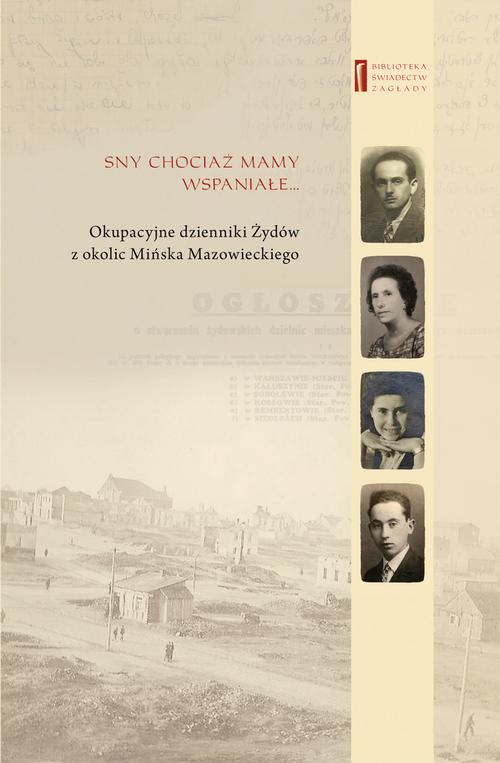 EBOOK Sny chociaż mamy wspaniałe … Okupacyjne dzienniki Żydów z okolic Mińska Mazowieckiego