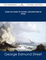 EBOOK Some Account of Gothic Architecture in Spain - The Original Classic Edition