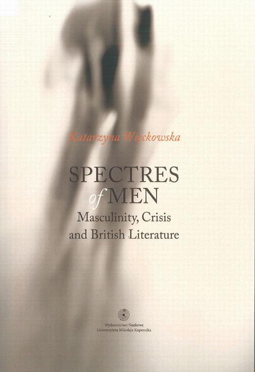 EBOOK Spectres of men. Masculinity, Crisis and British Literature