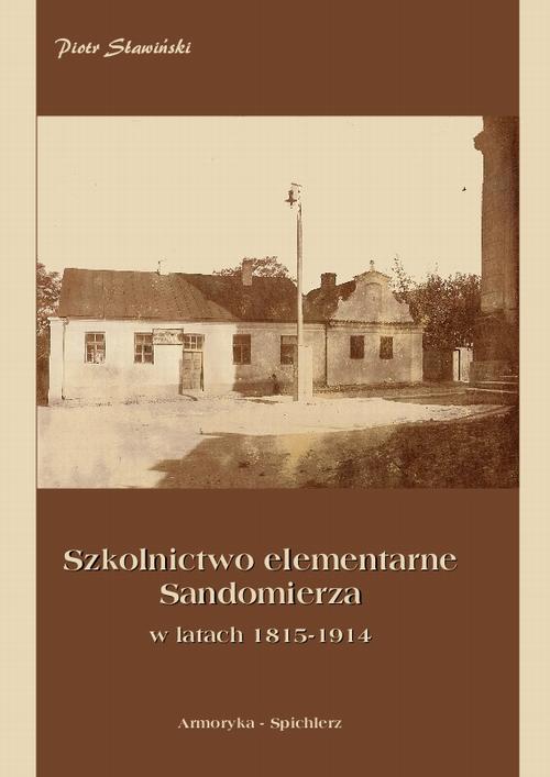EBOOK Szkolnictwo elementarne Sandomierza w latach 1815-1914