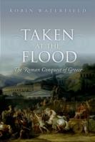 EBOOK Taken at the Flood: The Roman Conquest of Greece