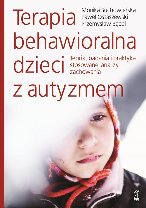 EBOOK Terapia behawioralna dzieci z autyzmem Teoria, badania i praktyka stosowanej analizy zachowani