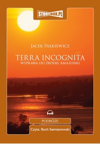 EBOOK Terra incognita. Wyprawa do źródeł Amazonki