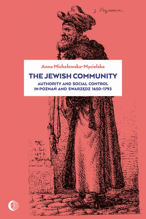 EBOOK The Jewish Community: Authority and Social Control in Poznan and Swarzedz 1650-1793