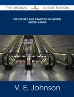 EBOOK Theory and Practice of Model Aeroplaning - The Original Classic Edition