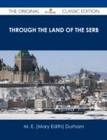 EBOOK Through the Land of the Serb - The Original Classic Edition