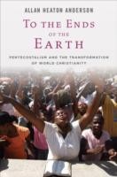 EBOOK To the Ends of the Earth: Pentecostalism and the Transformation of World Christianity