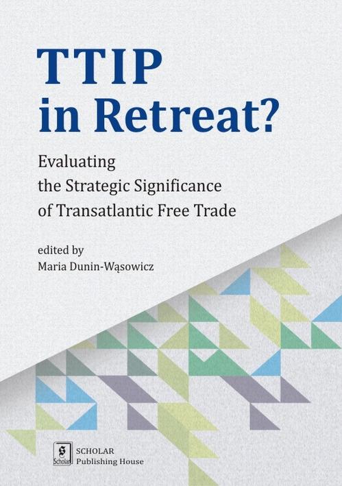 EBOOK TTIP in Retreat? Evaluating the Strategic Significance of Transatlantic Free Trade