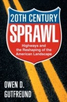 EBOOK Twentieth-Century Sprawl:Highways and the Reshaping of the American Landscape