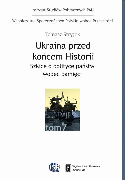 EBOOK Ukraina przed końcem historii. Szkice o polityce państw wobec pamięci