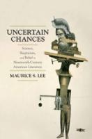 EBOOK Uncertain Chances: Science, Skepticism, and Belief in Nineteenth-Century American Literature