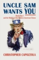 EBOOK Uncle Sam Wants You World War I and the Making of the Modern American Citizen