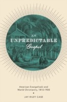 EBOOK Unpredictable Gospel:American Evangelicals and World Christianity, 1812-1920