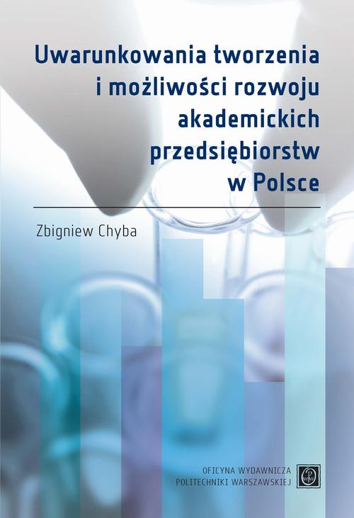 EBOOK Uwarunkowania tworzenia i możliwości rozwoju akademickich przedsiębiorstw w Polsce