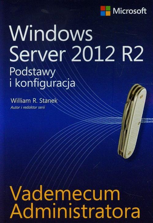 EBOOK Vademecum administratora Windows Server 2012 R2 Podstawy i konfiguracja