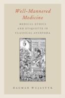EBOOK Well-Mannered Medicine:Medical Ethics and Etiquette in Classical Ayurveda