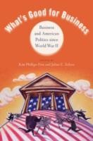 EBOOK What's Good for Business:Business and American Politics since World War II