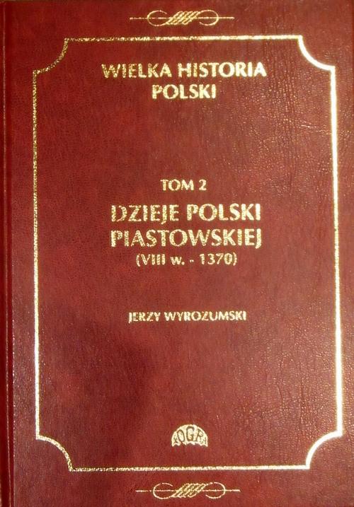EBOOK Wielka historia Polski Tom 2 Dzieje Polski piastowskiej (VIII w.-1370)