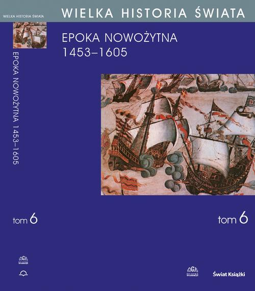 EBOOK WIELKA HISTORIA ŚWIATA tom VI Narodziny świata nowożytnego 1453-1605