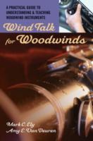 EBOOK Wind Talk for Woodwinds:A Practical Guide to Understanding and Teaching Woodwind Instruments