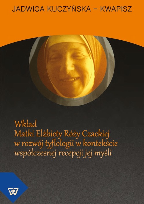 EBOOK Wkład Matki Elżbiety Róży Czackiej w rozwój tyflologii w kontekście współczesnej recepcji jej