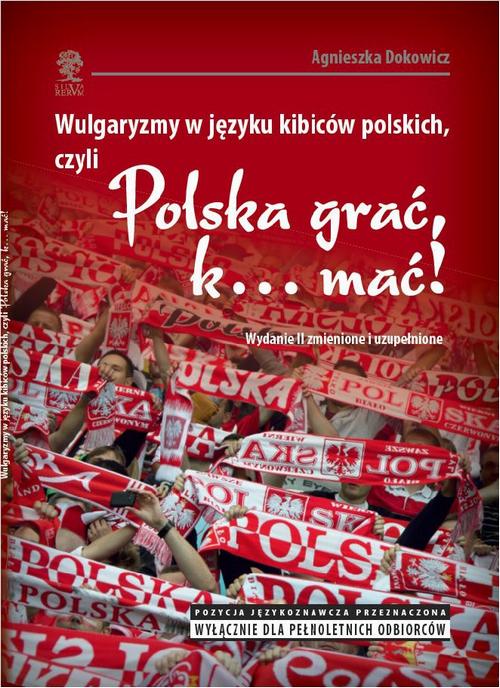 EBOOK Wulgaryzmy w języku kibiców polskich, czyli „Polska grać, k… mać!”