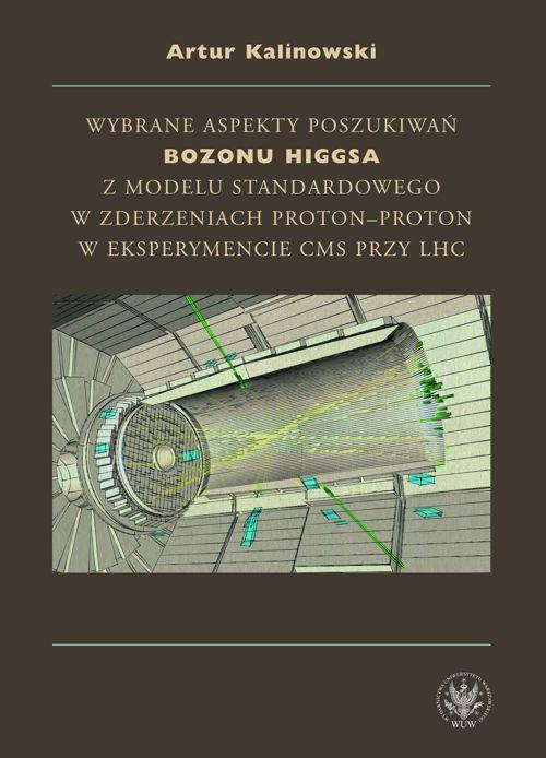 EBOOK Wybrane aspekty poszukiwań bozonu Higgsa z Modelu Standardowego w zderzeniach proton-proton w