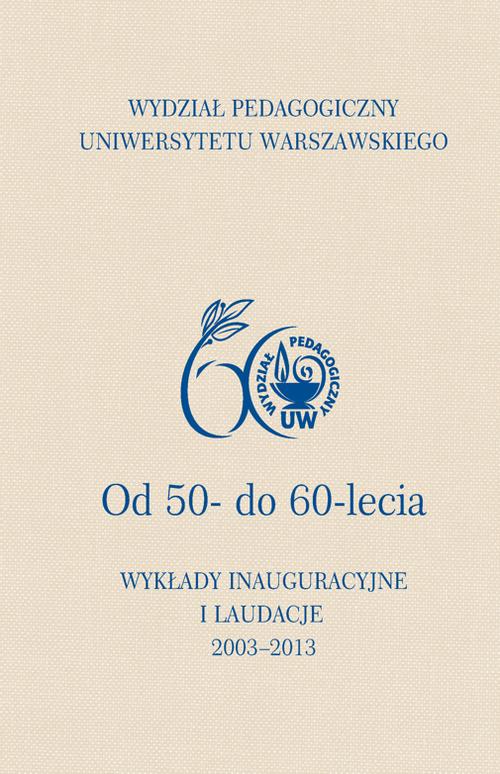 EBOOK Wydział Pedagogiczny Uniwersytetu Warszawskiego. Od 50- do 60-lecia. Wykłady inauguracyjne i l