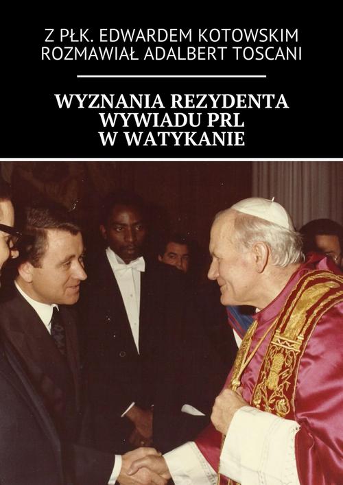 EBOOK Wyznania rezydenta wywiadu PRL w Watykanie