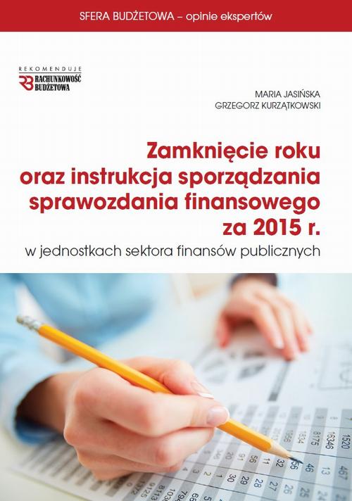 EBOOK Zamknięcie roku oraz instrukcja sprawozdania finansowego za 2015 r w jsfp
