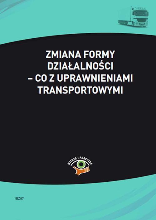 EBOOK Zmiana formy działalności - co z uprawnieniami transportowymi