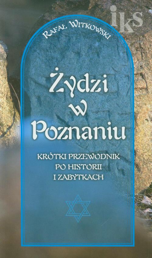 EBOOK Żydzi w Poznaniu Krótki przewodnik po historii i zabytkach
