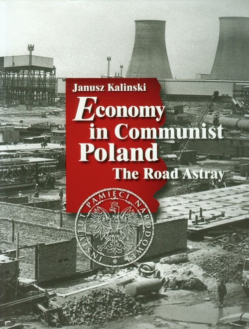 Economy in Communist Poland. The Road Astray