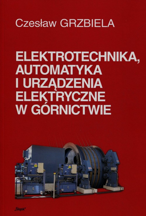 Elektrotechnika automatyka i urządzenia elektryczne w górnictwie + CD