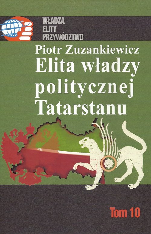 Władza - Przywództwo - Elity. Tom 10. Elita władzy politycznej Tatarstanu