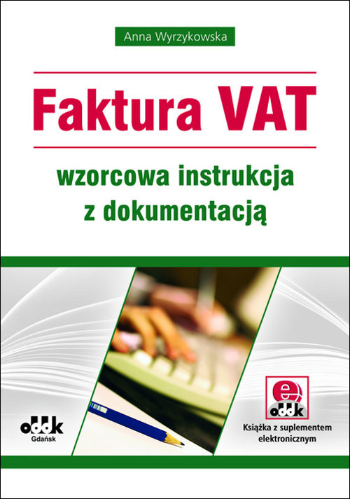Faktura VAT wzorcowa instrukcja z dokumentacją (z suplementem elektronicznym)
