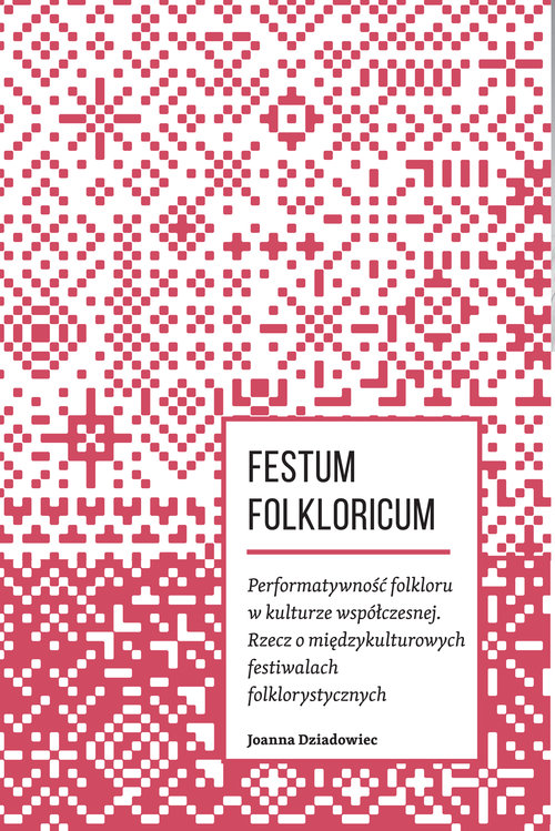 Festum Folkloricum Performatywność folkloru w kulturze współczesnej
