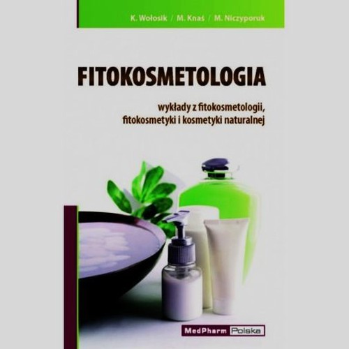 Fitokosmetologia wykłady z fitokosmetologii fitokosmetyki i kosmetyki naturalnej
