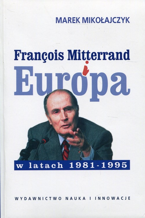 François Mitterrand i Europa w latach 1981-1995