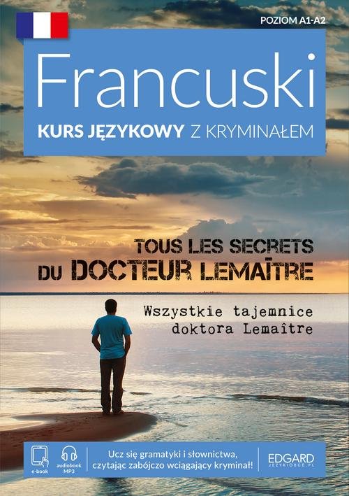 Francuski Kurs językowy z kryminałem Tous les secrets du docteur LemaÎtre Wszystkie tajemnice doktor