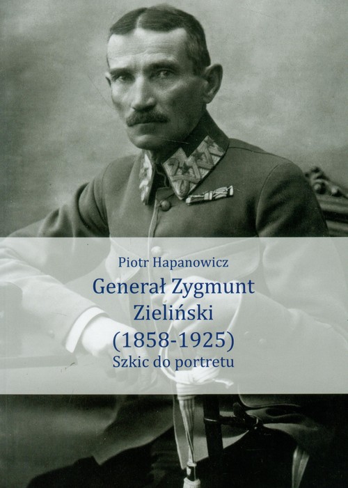 Generał Zygmunt Zieliński 1858-1925