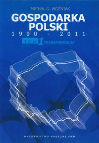 GOSPODARKA POLSKI 1990-2011 T.1 TRANSFORMACJA