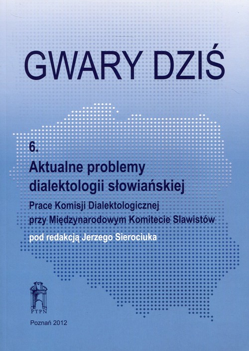 Gwary dziś 6 Aktualne problemy dialektologii słowiańskiej