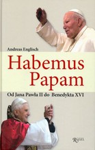 HABEMUS PAPAM OD JANA PAWŁA II DO BENEDYKTA XVI