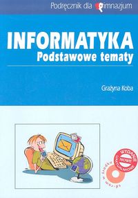 Informatyka Podstawowe tematy Podręcznik z płytą CD