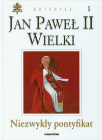 Jan Paweł II Wielki Niezwykły pontyfikat tom 1