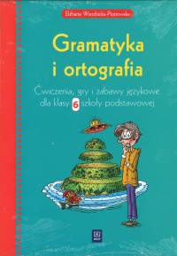 Język polski SP KL. 6. Gramatyka i ortografia Ćwiczenia, gry i zabawy językowe
